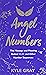 Angel Numbers: The Message and Meaning Behind 11:11 and Other Number Sequences [Spiral-bound] Kyle Gray