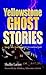 Yellowstone Ghost Stories by Shellie Larios by Shellie Larios