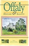 Offaly: History and Society (Interdisciplinary Essays on the History of an Irish County)