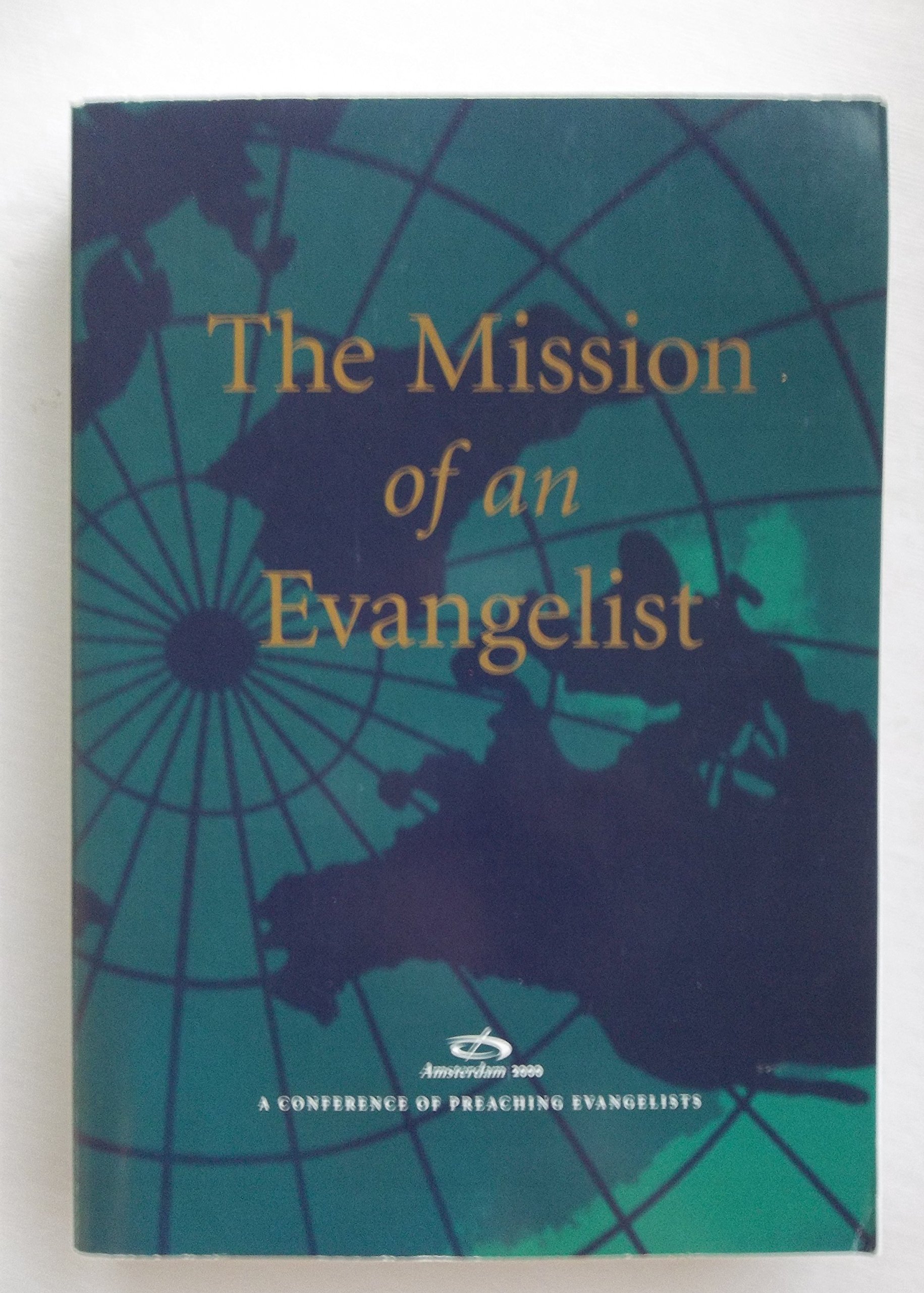 The Mission of an Evangelist: Amsterdam 2000 A Conference of Preaching Evangelists (Paperback)