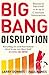 Big Bang Disruption: Business Survival in the Age of Constant Innovation by Downes Larry Nunes Paul (2015-10-29) Paperback