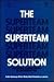 The Superteam Solution: Successful Teamworking in Organizations