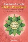 [Chakra Praxisbuch: Spirituelle Ãœbungen für Gesundheit, Harmonie und innere Kraft] [By: Govinda, Kalashatra] [April, 2006]