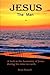 Jesus The Man: A look at the life of Jesus as he walked the earth. by Brian Russell (2015-04-22)