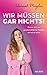 Wir müssen gar nichts!: Befreie dich von gesellschaftlichen Normen und sei du selbst. Wie wir mit Female Empowerment gegen überflüssige Tabus und für ... für starke Frauen kämpfen. (German Edition)