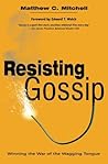 Resisting Gossip: Winning the War of the Wagging Tongue by Matthew C. Mitchell (2013-09-03)