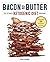 [Bacon & Butter: The Ultimate Ketogenic Diet Cookbook] [By: Richoux, Celby] [December, 2014]