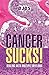 Cancer Sucks: Dealing with ...