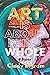 Art Is About Being Whole: A...