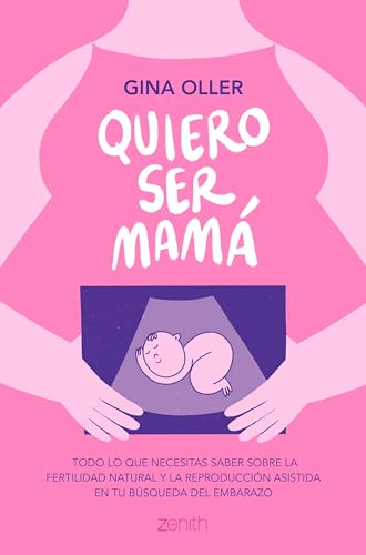 Quiero ser mamá: Todo lo que necesitas saber sobre la fertilidad natural y la reproducción asistida en tu búsqueda del embarazo (Paperback)