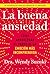 La buena ansiedad: Cómo aprovechar el poder de la emoción más incomprendida