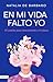 En mi vida falto yo: El camino para reencontrarte a ti misma