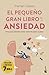 El pequeño gran libro de la ansiedad: Una guía práctica para vencerla paso a paso