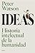Ideas: Historia intelectual de la humanidad