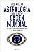 Astrología para el nuevo orden mundial: Las claves astrológicas que marcarán el rumbo geopolítico