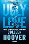 Ugly Love. Pídeme cualquier cosa menos amor by Colleen Hoover