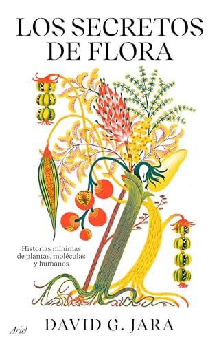 Portada de Los secretos de flora: Historias mínimas de plantas, moléculas y humanos, de David González Jara