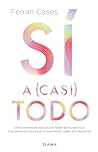 Sí a (casi) todo by Ferran Cases