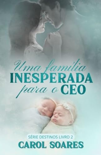 Uma família inesperada para o CEO: 2º livro serie destinos (Portuguese Edition)