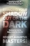 Book cover for Bringing Your Shadow Out of the Dark: Breaking Free from the Hidden Forces That Drive You