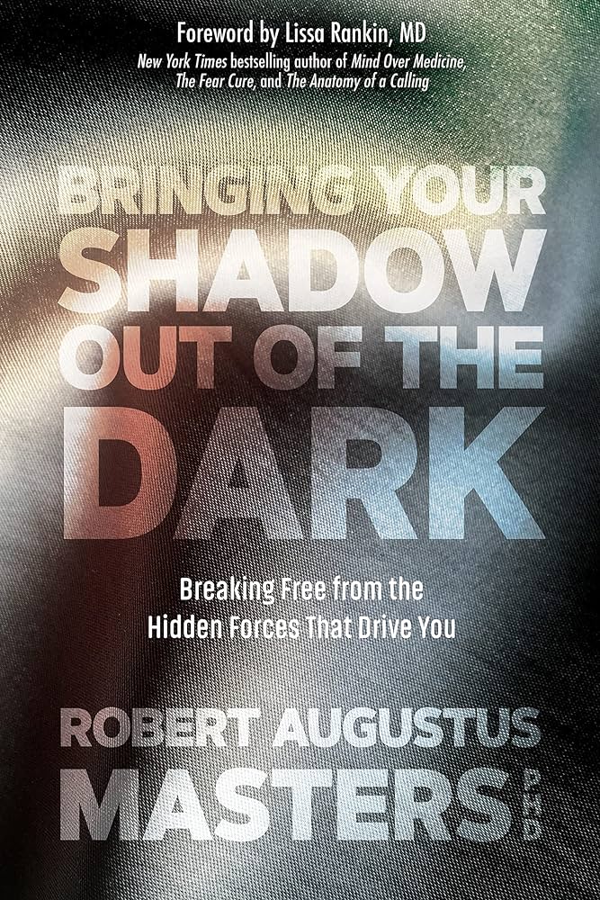 Bringing Your Shadow Out of the Dark: Breaking Free from the Hidden Forces That Drive You (Kindle Edition)