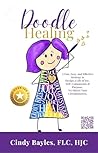 Book cover for Doodle Healing: A fun, easy, and effective strategy to design a life of purpose, self-compassion, and joy. No matter the circumstances.