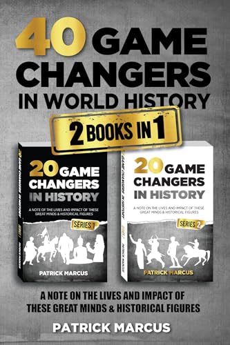 40 Game Changers in World History (2 In 1); A Note on the Lives and Impact of these Great Minds & Historical Figures (Military, Religious, Explorers, ... (The Game Changers In World History Book 3)