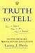 Truth To Tell: Tell It Early, Tell It All, Tell It Yourself: Notes from My White House Education First edition by Davis, Lanny J. (2002) Paperback
