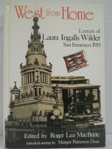 West from Home: Letters of Laura Ingalls Wilder, San Francisco 1915 by Laura Ingalls Wilder