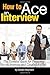 How to Ace an Interview: The Essential Guide for Preparing for an Interview and Landing the Job - ( How to Prepare for a Job Interview ) by Gilbert Maynard (2015-06-19)