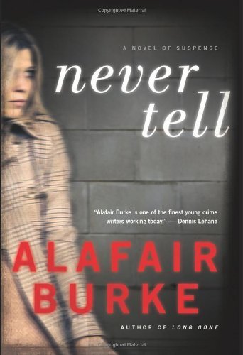 Never Tell: A Novel of Suspense 1st (first) Edition by Burke, Alafair [2012]