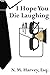 I Hope You Die Laughing: A ...