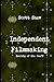 Independent Filmmaking Secrets of the Craft