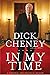 Dick Cheney: In My Time- A ...