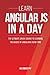 Learn AngularJS In A DAY: The Ultimate Crash Course to Learning the Basics of AngularJS In No Time (AngularJS, AngularJS Course, AngularJS Development, AngularJS Books, AngularJS for Beginners) by Acodemy (2015-11-04)