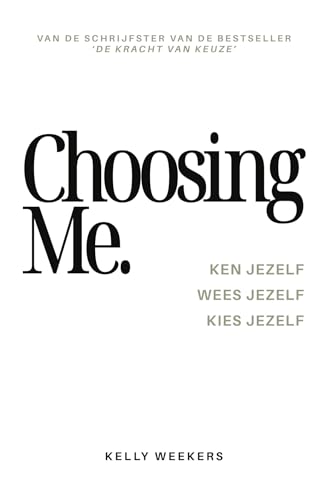 CHOOSING ME: Ken jezelf. Wees jezelf. Kies jezelf. (Paperback)
