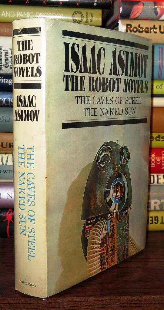 THE ROBOT NOVELS The Caves of Steel, the Naked Sun