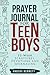 Prayer Journal for Teen Boys by Anders Bennett