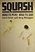 Squash How to Play , How to Win