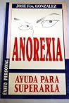 LA Anorexia: Ayuda Para Superarla (Spanish Edition) LA Anorexia: Ayuda Para Superarla (Spanish Edition)