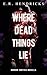 Where Dead Things Lie