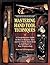 Mastering Hand Tool Techniques: A Comprehensive Guide on How to Sharpen, Tune and Use Classic Hand Tools to Add Power to Your Woodworking (Paperback) - Common