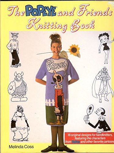 The Popeye and Friends Knitting Book: 18 original Designs Featuring Olive Oyl, Wimpy, Brutus, Sweet Pea, Betty Boop, Hagar, Phantom and Ming (Hardcover)
