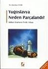 Yugoslavya Neden Parçalandı? Yugoslavya Neden Parçalandı?