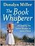 The Book Whisperer: Awakening the Inner Reader in Every Child by Donalyn Miller Jeff Anderson 1 edition (Textbook ONLY, Paperback)