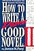 How To Write a Damn Good Novel, II: Advanced Techniques for Dramatic Storytelling