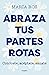 Abraza tus partes rotas: Co...