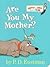 Are You My Mother? by P.D. Eastman