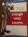 Laugh and Learn Creating Comedy Routines and Programs Laugh and Learn Creating Comedy Routines and Programs