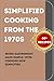 SIMPLIFIED COOKING FROM THE 1970s by Lunar Publishing